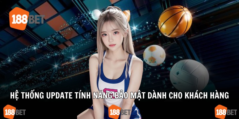 Hệ thống update tính năng bảo mật dành cho khách hàng
