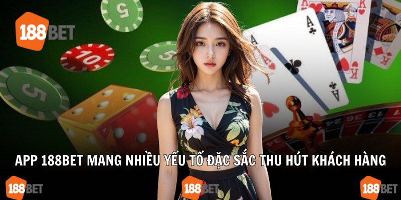 App 188Bet mang nhiều yếu tố đặc sắc thu hút khách hàng