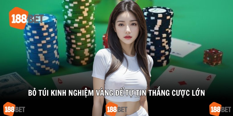 Bỏ túi kinh nghiệm vàng để tự tin thắng cược lớn