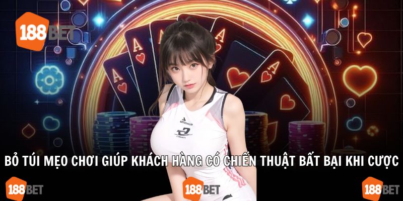 Bỏ túi mẹo chơi giúp khách hàng có chiến thuật bất bại khi cược