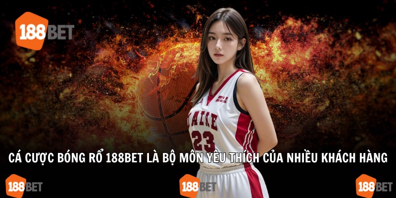 Cá cược bóng rổ 188Bet là bộ môn yêu thích của nhiều khách hàng