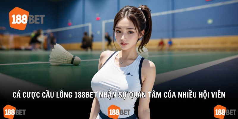 Cá cược cầu lông 188Bet nhận sự quan tâm của nhiều hội viên