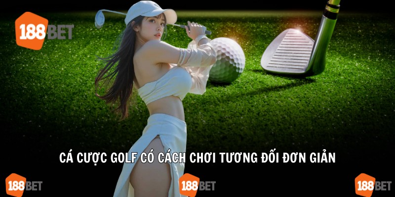 Cá cược golf có cách chơi tương đối đơn giản