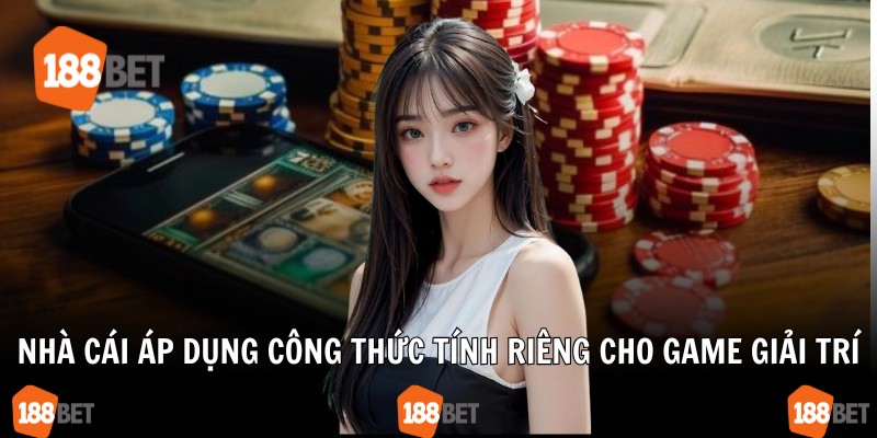 Nhà cái áp dụng công thức tính riêng cho game giải trí
