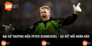 Đại sứ thương hiệu Peter Schmeichel