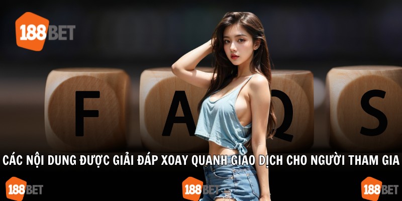 Các nội dung được giải đáp xoay quanh giao dịch cho người tham gia