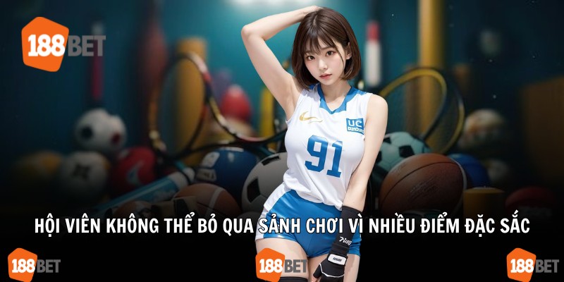 Hội viên không thể bỏ qua sảnh chơi vì nhiều điểm đặc sắc