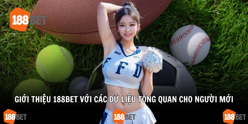 Giới thiệu 188bet với các dữ liệu tổng quan cho người mới