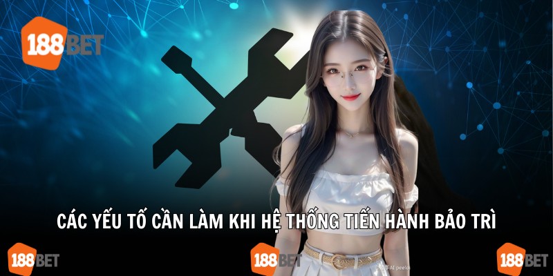 Các yếu tố cần làm khi hệ thống tiến hành bảo trì