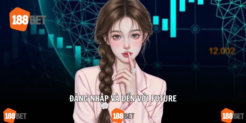 Đăng nhập và đến với Future