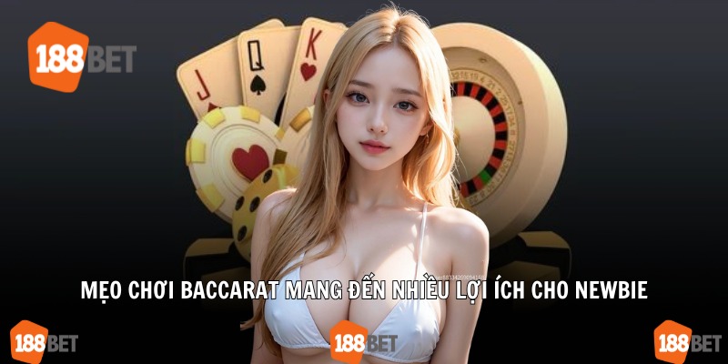 Mẹo chơi baccarat mang đến nhiều lợi ích cho newbie
