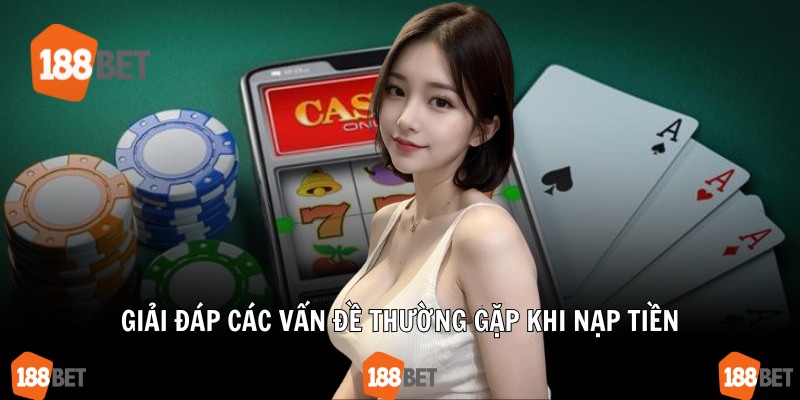 Giải đáp các vấn đề thường gặp khi nạp tiền
