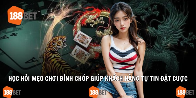 Học hỏi mẹo chơi đỉnh chóp giúp khách hàng tự tin đặt cược