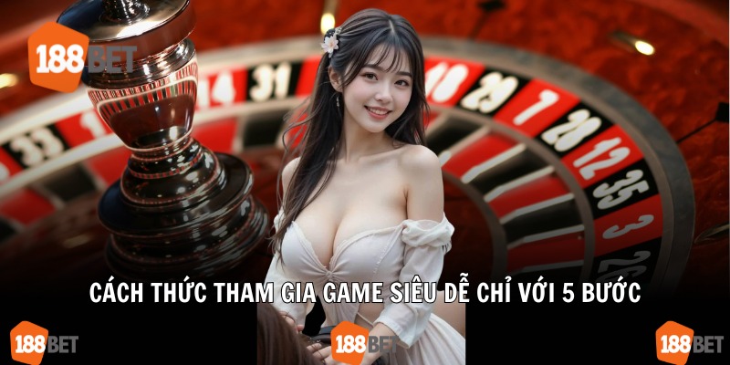 Cách thức tham gia game siêu dễ chỉ với 5 bước