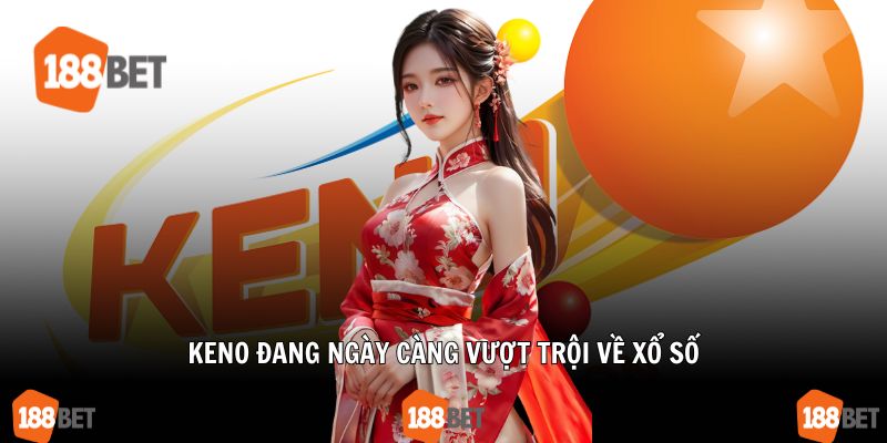 Keno đang ngày càng vượt trội về xổ số