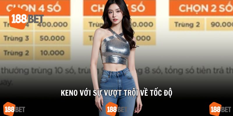 Keno với sự vượt trội về tốc độ