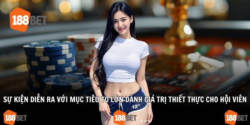 Sự kiện diễn ra với mục tiêu to lớn dành giá trị thiết thực cho hội viên