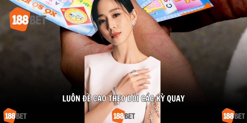 Luôn đề cao theo dõi các kỳ quay