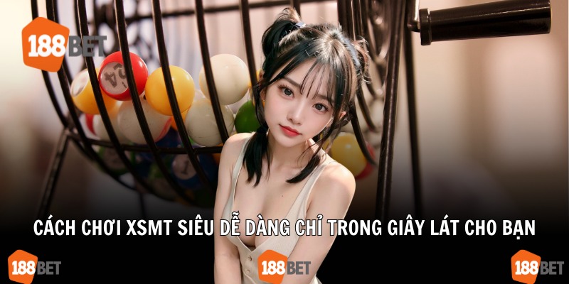 Cách chơi XSMT siêu dễ dàng chỉ trong giây lát cho bạn
