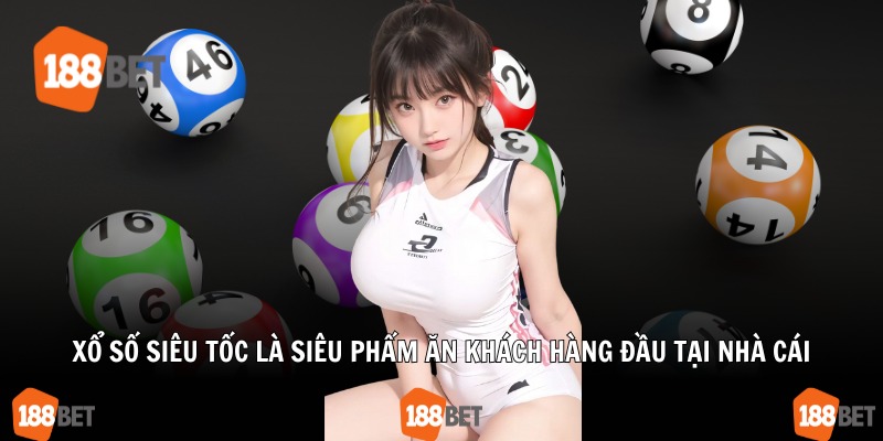 Xổ số siêu tốc là siêu phẩm ăn khách hàng đầu tại nhà cái