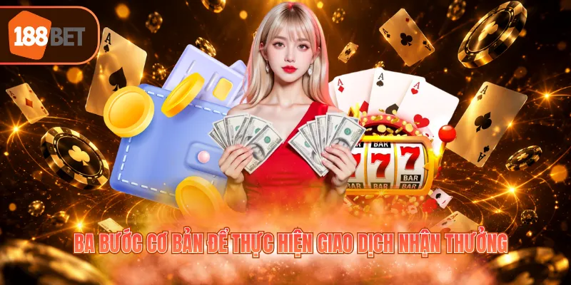 Ba bước cơ bản để thực hiện giao dịch nhận thưởng