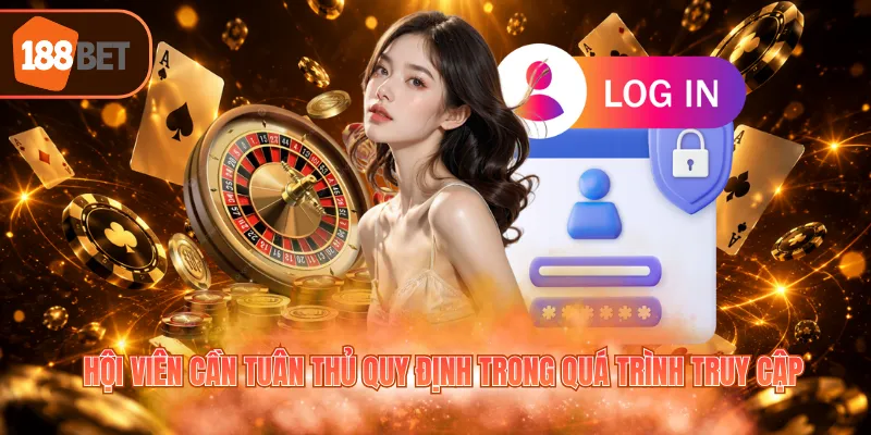 Hội viên cần tuân thủ quy định trong quá trình truy cập