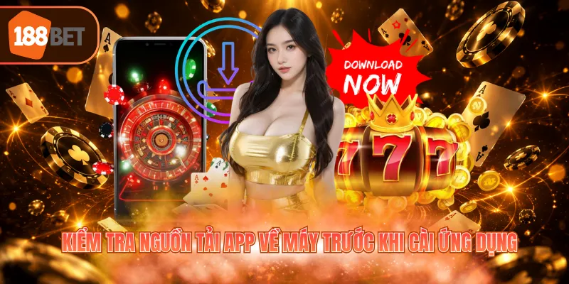 Kiểm tra nguồn tải app về máy trước khi cài ứng dụng